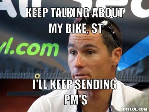 http://i1198.photobucket.com/albums/aa451/Stefan_Ray/craig-shiv-meme-generator-keep-talking-about-my-bike-st-i-ll-keep-sending-pm-s-c984f9.jpg