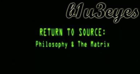 Return to Source: Philosophy & 039;The Matrix039; (2004)