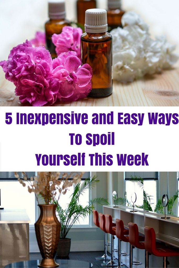 5 Inexpensive and Easy Ways To Spoil Yourself This Week