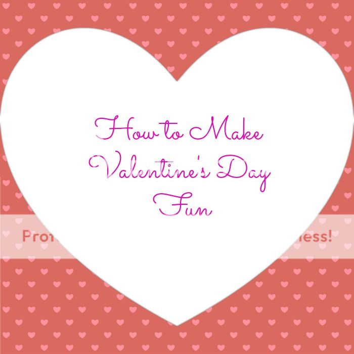 How To Make Valentine's Fun